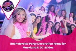 Bachelorette Party Decoration Ideas for Maryland & DC Brides
