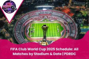 FIFA Club World Cup 2025 Schedule: All Matches by Stadium & Date | PDRDC