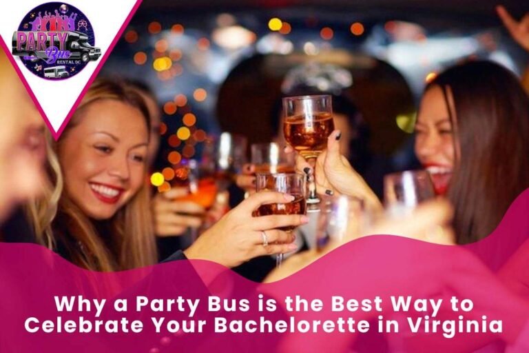 Why a Party Bus is the Best Way to Celebrate Your Bachelorette in Virginia