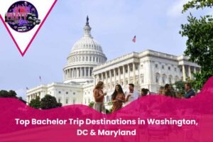 top bachelor trip destination in Washington DC & Mary land